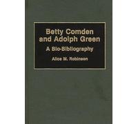 Betty Comden and Adolph Green: A Bio-Bibliography (Bio-Bibliographies in the Performing Arts)