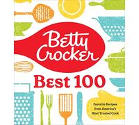 Betty Crocker Best 100: Favorite Recipes from America's Most Trusted Cook