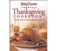 Betty Crocker Complete Thanksgiving Cookbook: All You Need to Cook a Foolproof Dinner