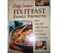 Betty Crocker's Fix-It-Fast Family Favorites: More Than 400 Great-Tasting Ways to Get Dinner on the Table