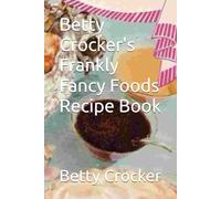 Betty Crocker's Frankly Fancy Foods Recipe Book