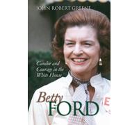 Betty Ford : Candor and Courage in the White House