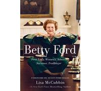 Betty Ford: First Lady, Women's Advocate, Survivor, Trailblazer