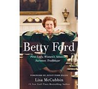Betty Ford: First Lady, Women's Advocate, Survivor, Trailblazer