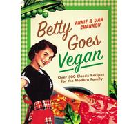 Betty Goes Vegan: 500 Classic Recipes for the Modern Family