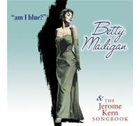 Betty Madigan : Am I Blue?/The Jerome Kern Songbook CD (2011) NEW