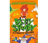 Betty Steady and the Fidgety Wizard: The third funny illustrated magical adventure for kids, new for 2025, perfect for fans of Mr Gum and Grimwood: Book 3