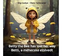 Betty the Bee has lost her way. Betti, a méhecske eltévedt: Dual Language Kids Book: English + Magyar Nyelv (Hungarian) (Bilingual English/Angol - Magyar Nyelv/Hungarian Kid's Books)