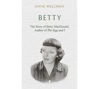 Betty: The Story of Betty MacDonald, Author of The Egg and I