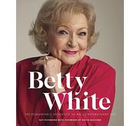 Betty White - 2nd Edition: 100 Remarkable Moments in an Extraordinary Life (1)