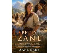Betty Zane: An Epic Frontier Journey of Survival and Bravery in Revolutionary Times: Honoring the brave women of early America - Illustrated with Biography and Commentary