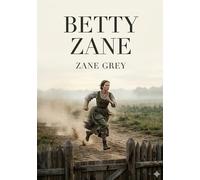 Betty Zane: by Zane Grey