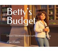 Betty's Budget: Dream Vacations Start with Smart Saving (Kidependence Adventures)