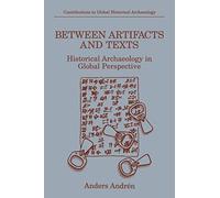 Between Artifacts and Texts: Historical Archaeology in Global Perspective (Contributions To Global Historical Archaeology)