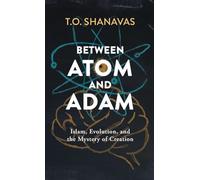 Between Atom and Adam: Islam, Evolution, and the Mystery of Creation