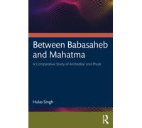 Between Babasaheb and Mahatma : A Comparative Study of Ambedkar and Phule