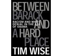Between Barack and a Hard Place: Racism and White Denial in the Age of Obama (City Lights Open Media)