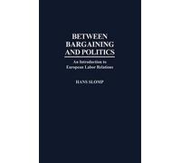 Between Bargaining and Politics: An Introduction to European Labor Relations (Collection)