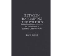 Between Bargaining and Politics: An Introduction to European Labor Relations (Collection)