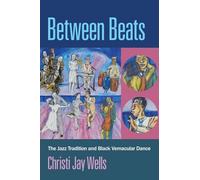 BETWEEN BEATS: The Jazz Tradition and Black Vernacular Dance