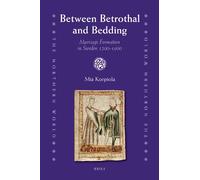 Between Betrothal and Bedding: Marriage Formation in Sweden 1200-1600: 43 (Northern World)