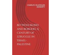Between Blood and Borders: A Century of Struggle in Israel-Palestine