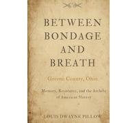 BETWEEN BONDAGE AND BREATH: Greene County Ohio Memory, Resistance, and the Archive of American Slavery