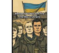 Between Borders and Fire: The War in Ukraine