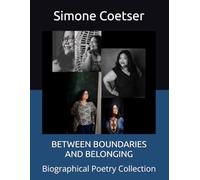 BETWEEN BOUNDARIES AND BELONGING: Biographical Poetry Collection
