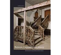 Between Carpentry and Joinery: Wood Finishing Work in Europe and Medieval and Modern Architecture: 12 (Scientia Artis)