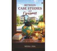 Between Case Studies and Dreams: Reflections on Learning, Growth, and Life in the MBA Years