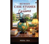 Between Case Studies and Dreams: Reflections on Learning, Growth, and Life in the MBA Years