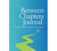 Between Chapters: A Guided Journal for Navigating Life and Career Transitions