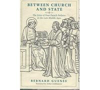 Between Church & State: The Lives of Four French Prelates in the Late Middle Ages (Emersion: Emergent Village resources for communities of faith)