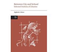 Between City and School : Selected Orations of Libanius