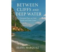 Between Cliffs and Deep Water: Untamed Days on Lake Garda and Lake Como