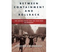 Between Containment and Rollback: The United States and the Cold War in Germany (Cold War International History Project)