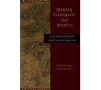 Between Cosmology and Politics : Early Daoist Philosophy from Laozi to Huang-Lao