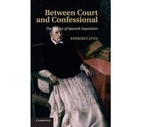 Between Court and Confessional: The Politics of Spanish Inquisitors