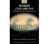 Between Crime and War: Hybrid Legal Frameworks for Asymmetric Conflict (ETHICS NATIONAL SECURITY RULE LAW SERIES)