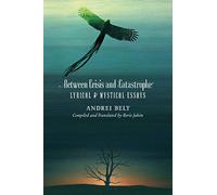 Between Crisis and Catastrophe: Lyrical and Mystical Essays