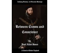 Between Crown and Conscience: A Novel of Tudor England