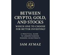 Between Crypto, Gold, and Stocks: Which One to Choose for Better Investing?