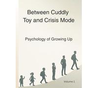Between Cuddly Toy and Crisis Mode: Psychology of Growing Up (Understanding Childhood)
