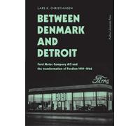 Between Denmark and Detroit : Ford Motor Company A/S and the Transformation of Fordism 1919-1966