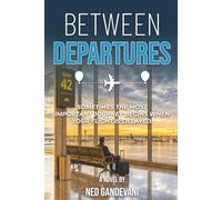 Between Departures: Sometimes the most important journey begins when your flight is delayed.