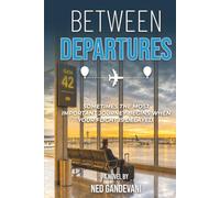Between Departures: Sometimes the most important journey begins when your flight is delayed.