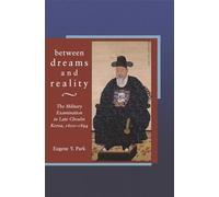 Between Dreams and Reality: The Military Examination in Late Choson Korea, 1600-1894 (Harvard East Asian Monographs): The Military Examination in Late Chosŏn Korea, 1600-1894: 281