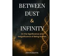 Between Dust & Infinity: On the Significance and Insignificance of Being Human