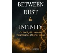 Between Dust & Infinity: On the Significance and Insignificance of Being Human